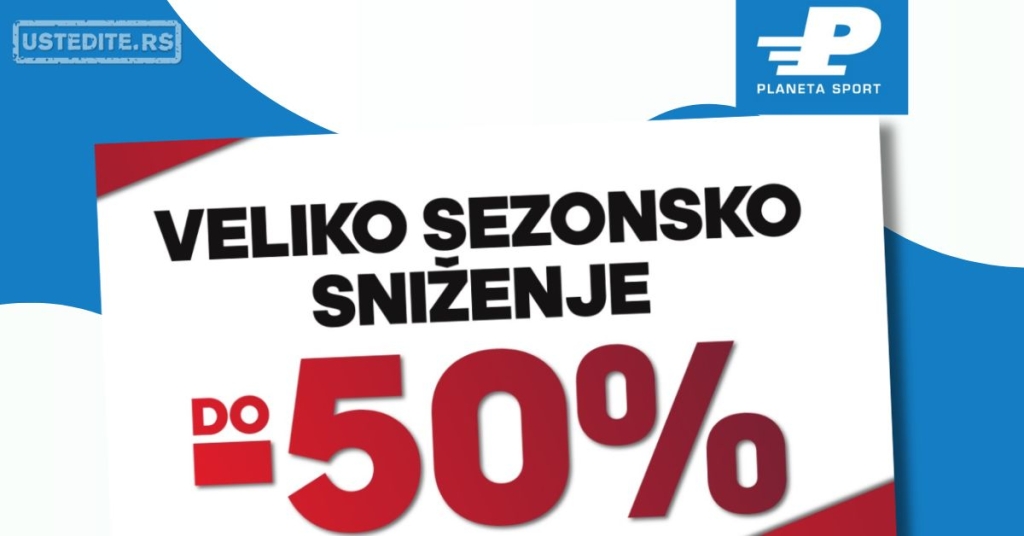 Planeta Sport SEZONSKO SNIŽENJE 8.7-5.9.2025.